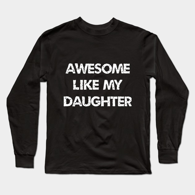 Awesome Like My Daughter Long Sleeve T-Shirt by ETTAOUIL4